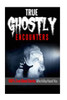 True Ghostly Encounters!: 100% True Ghost Stories Which May Haunt You! (Paranormal)