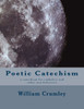 Poetic Catechism: A Catechism For Catholics And Other Non-Believers