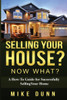 Selling Your House? Now What?: A How-To Guide For Successfully Selling Your Home