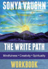 The Write Path: Mindfulness, Creativity, And Spirituality Workbook