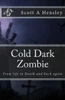 Cold Dark Zombie: From Life To Death And Back Again