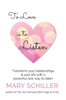 To Love Is To Listen: Transform Your Relationships & Your Life With A Powerful New Way To Listen