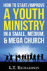 How To Start/Improve A Youth Ministry In A Small, Medium, & Mega Church (Youth Ministry, Young Adult Ministry, Christianity, Church, Ministry)