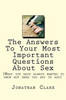 The Answers To Your Most Important Questions About Sex: (What You Have Always Wanted To Know But Were Too Shy To Ask)