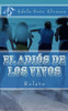 El Adios De Los Vivos: Relato (Spanish Edition)