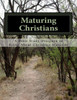 Maturing Christians: A Bible Study Designed To Bring About Christian Maturity