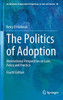 The Politics of Adoption: International Perspectives on Law, Policy and Practice (Ius Gentium: Comparative Perspectives on Law and Justice, 86)