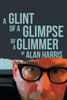 A Glint Of A Glimpse Of A Glimmer Of Alan Harris