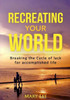 Recreate Your World: Breaking The Cycle Of Lack