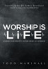 Worship Is Life: Finding Our Identity In The Story Of Worship