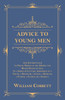 Advice To Young Men - And (Incidentally) To Young Women In The Middle And Higher Ranks Of Life.