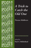 A Trick To Catch The Old One: By Thomas Middleton (The Revels Plays)