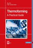 Thermoforming 2E: A Practical Guide
