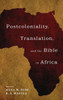 Postcoloniality, Translation, And The Bible In Africa