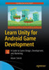 Learn Unity For Android Game Development: A Guide To Game Design, Development, And Marketing