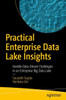 Practical Enterprise Data Lake Insights: Handle Data-Driven Challenges In An Enterprise Big Data Lake