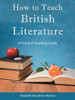 How To Teach British Literature: A Practical Teaching Guide