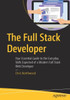 The Full Stack Developer: Your Essential Guide To The Everyday Skills Expected Of A Modern Full Stack Web Developer