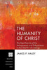 The Humanity Of Christ: The Significance Of The Anhypostasis And Enhypostasis In Karl Barth'S Christology (Princeton Theological Monograph)