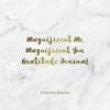 Magnificent Me, Magnificent You Gratitude Journal