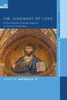 The Judgment Of Love: An Investigation Of Salvific Judgment In Christian Eschatology (Distinguished Dissertations In Christian Theology)