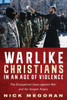 Warlike Christians In An Age Of Violence: The Evangelical Case Against War And For Gospel Peace