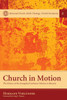 Church In Motion: The History Of The Evangelical Lutheran Mission In Bavaria (Missional Church, Public Theology, World Christianity)