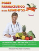 Poder Farmacéutico De Los Alimentos: Alimentación Y Nutrición Aplicada Al Cuidado De La Salud, A La Prevención Y Tratamientos De Las Enfermedades (Spanish Edition)