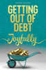 Getting Out Of Debt Joyfully