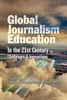 Global Journalism Education In The 21St Century: Challenges & Innovations