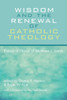 Wisdom And The Renewal Of Catholic Theology: Essays In Honor Of Matthew L. Lamb