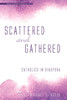 Scattered And Gathered: Catholics In Diaspora (Studies In World Catholicism)