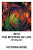 Into The Mystery Of Life