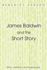 James Baldwin And The Short Story: Ethics, Aesthetics, Psychogeography