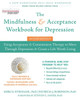 The Mindfulness And Acceptance Workbook For Depression: Using Acceptance And Commitment Therapy To Move Through Depression And Create A Life Worth Living (A New Harbinger Self-Help Workbook)