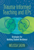 Trauma-Informed Teaching And Ieps: Strategies For Building Student Resilience