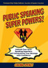 Public Speaking Super Powers: Unleash Your Inner Speaking Superhero And Communicate Your Message With Confidence