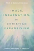 Image, Incarnation, And Christian Expansivism: A Meta-Philosophy Of Salvation