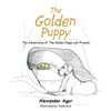 The Golden Puppy: The Adventures Of The Golden Puppy And Friends