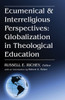 Ecumenical & Interreligious Perspectives: Globalization In Theological Education