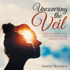 Uncovering The Veil: Forgiveness Is The Key To Release All Strong Holds
