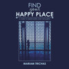 Find Your Happy Place: A Guide To Mindfulness And Fulfillment