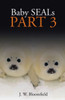 Baby Seals: Part 3