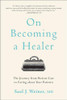 On Becoming a Healer: The Journey from Patient Care to Caring about Your Patients