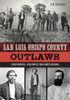 San Luis Obispo County Outlaws: Desperados, Vigilantes And Bootleggers (True Crime)