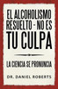 El Alcoholismo Resuelto - No Es Tu Culpa: La Ciencia Se Pronuncia (Spanish Edition)