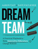 Dream Team: A Practical Playbook To Help Innovative Educators Change Schools
