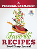 A Personal Catalog Of Favorite Recipes | Food Diary Journal