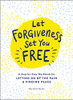 Let Forgiveness Set You Free: A Step-by-Step Workbook for Letting Go of the Pain & Finding Peace