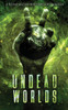 Undead Worlds 2: A Post-Apocalyptic Zombie Anthology